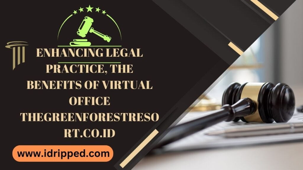 Enhancing Legal Practice, the Benefits of Virtual Office Thegreenforestresort.co.id